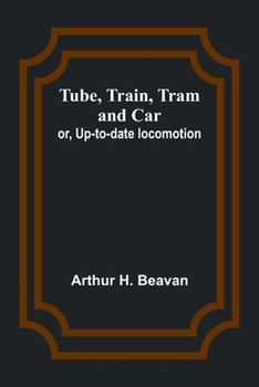 Paperback Tube, Train, Tram, and Car; or, Up-to-date locomotion Book