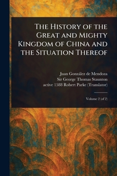 Paperback The History of the Great and Mighty Kingdom of China and the Situation Thereof Book