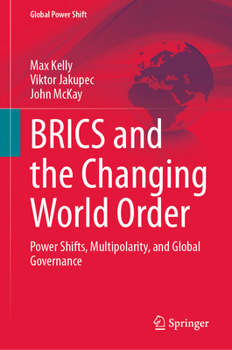 BRICS and the Changing World Order: Power Shifts, Multipolarity, and Global Governance (Global Power Shift)