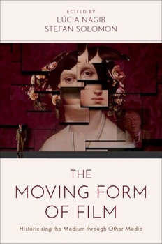Hardcover The Moving Form of Film: Historicising the Medium through Other Media Book