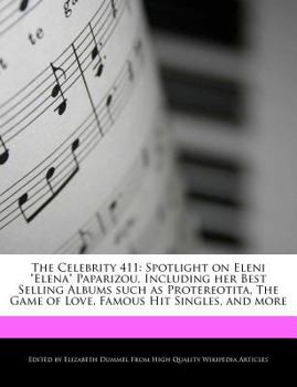 Paperback The Celebrity 411: Spotlight on Eleni Elena Paparizou, Including Her Best Selling Albums Such as Protereotita, the Game of Love, Famous Book