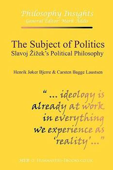 Paperback The Subject of Politics: Slavoj Zizek's Political Philosophy Book