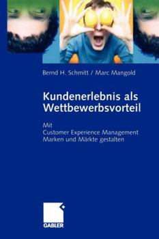Paperback Kundenerlebnis ALS Wettbewerbsvorteil: Mit Customer Experience Management Marken Und Märkte Gewinn Bringend Gestalten [German] Book