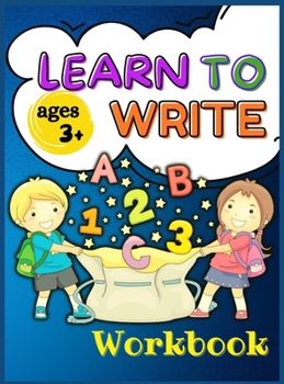 Learn to Write Workbook Ages 3+: Letter Tracing for Preschoolers and Toddlers, ages 3-6, 6-8 Activity Book, Practice for Kids with Pen Control, Line Tracing, Letters and Numbers