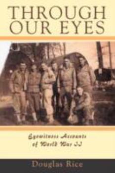 Paperback Through Our Eyes: Eyewitness Accounts of World War II Book