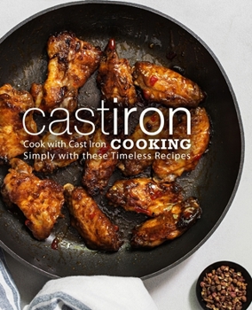Paperback Cast Iron Cooking: Cook with Cast Iron Simply with These Timeless Recipes Book