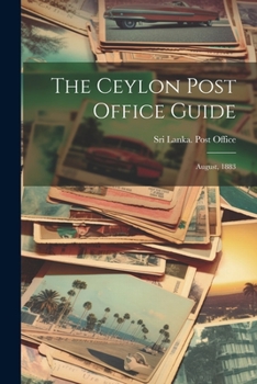 Paperback The Ceylon Post Office Guide: August, 1883 Book