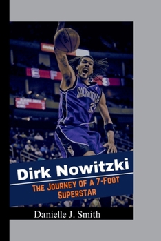 Paperback The Biography Of Dirk Nowitzki: The Journey of a 7-Foot Superstar Book