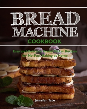 Paperback Bread Machine Cookbook: Easy and Delicious Bread Machine Recipes for No-Fuss Baking at Home Book