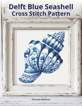 Delft Blue Seashell Cross-Stitch Pattern: A Large Print Cross-Stitch Pattern in Classic Delft Style (Delft Blue Seashell Cross-Stitch Collection)