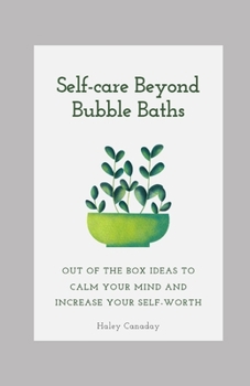 Paperback Selfcare Beyond Bubble Baths: Out of the box ideas to calm your mind and increase your self worth Book