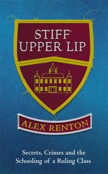 Hardcover Stiff Upper Lip: Secrets, Crimes and the Schooling of a Ruling Class Book