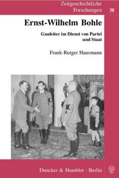 Paperback Ernst-Wilhelm Bohle: Gauleiter Im Dienst Von Partei Und Staat [German] Book