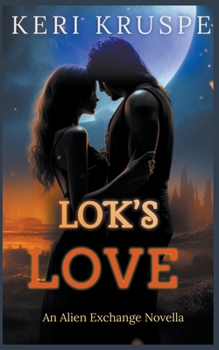 Lok's Love: An Alien Exchange Novella (An Alien Exchange Trilogy)