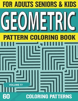 Paperback Geometric Pattern Coloring Book: Geometric Patterns Designs for Adults Unique and Beautiful Geometric Patterns Designs Geometric Volume-77 Book