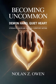 Paperback Becoming Uncommon: Demon Hand, Quiet Heart: Strength, Discipline, and the Territory Within Book