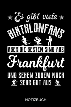 Es gibt viele Biathlonfans aber die besten sind aus Frankfurt und sehen zudem noch sehr gut aus: A5 Notizbuch | Liniert 120 Seiten | ... | Muttertag | Namenstag (German Edition)