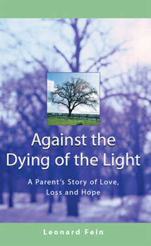 Hardcover Against the Dying of the Light: A Parent's Story of Love, Loss and Hope Book