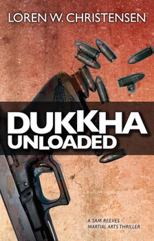 Dukkha Unloaded: A Sam Reeves Martial Arts Thriller - Book #3 of the Sam Reeves Martial Arts Thriller
