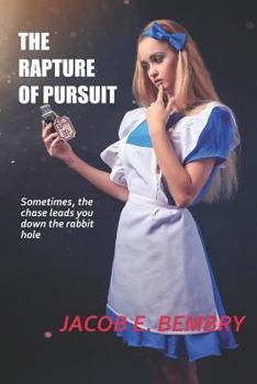 Paperback The Rapture of Pursuit: Sometimes the Chase Leads You Down the Rabbit Hole Book