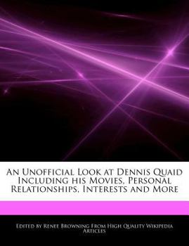 An Unofficial Look at Dennis Quaid Including His Movies, Personal Relationships, Interests and More