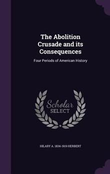 The Abolition Crusade and its Consequences: Four Periods of American History