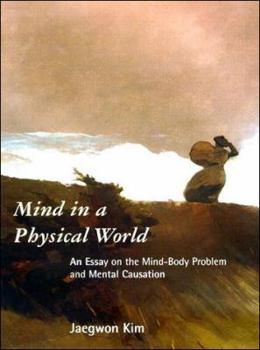 Mind in a Physical World: An Essay on the Mind-Body Problem and Mental Causation (Representation and Mind) - Book  of the Representation and Mind Series