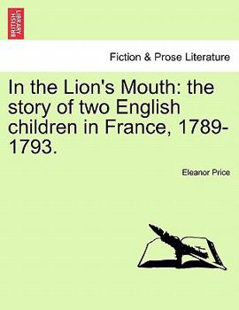 Paperback In the Lion's Mouth: The Story of Two English Children in France, 1789-1793. Book