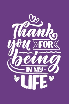 Thank You For Being In My Life: Diary | Notebook | I Love You Gifts for Husband Wife Couples | Blank Lined Journal For Valentines Day Gift