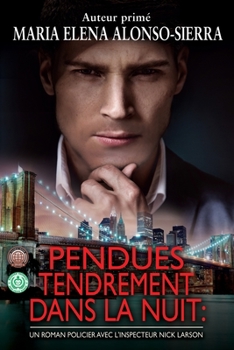 Paperback Pendues Tendrement dans la Nuit: Un roman policier avec l'Inspecteur Nick Larson [French] Book