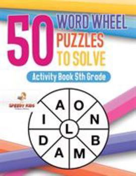 Paperback 50 Word Wheel Puzzles to Solve: Activity Book 5th Grade Book