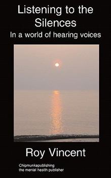 Listening to the Silences: In a World of Hearing Voices