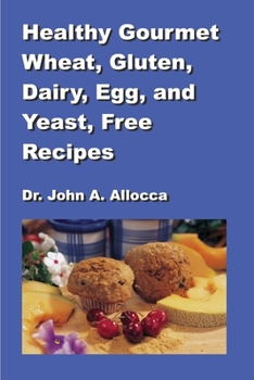 Paperback Healthy Gourmet Wheat, Gluten, Dairy, Egg, and Yeast, Free Recipes Book