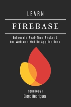 Paperback Learn Firebase: Integrate Real-Time Backend for Web and Mobile Applications Book