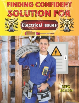 Paperback Finding Confident Solutions for Electrical Issues: Take charge of your electrical issues and evolve into an expert in the field, Save Money by Develop Book