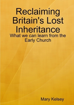 Paperback Reclaiming Britain's Lost Inheritance: What we can learn from the Early Church Book