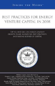 Paperback Best Practices for Energy Venture Capital in 2008: Top VCs and CEOs on Energy Company Growth Plans, Valuations, Exit Strategies, and Raising Rounds of Capital (Inside the Minds) Book