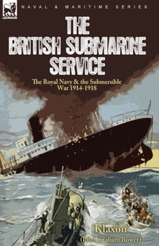 Paperback The British Submarine Service: the Royal Navy & the Submersible War 1914-1918 Book