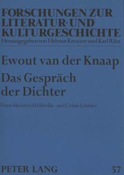 Das Gespraech Der Dichter: Ernst Meisters Hoelderlin- Und Celan-Lektuere