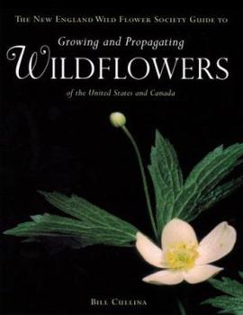 Hardcover The New England Wild Flower Society Guide to Growing and Propagating Wildflowers of the United States and Canada Book