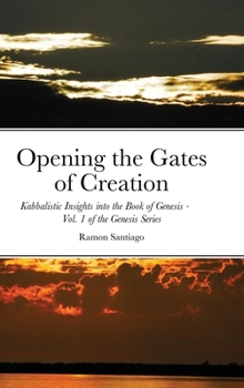 Hardcover Opening the Gates of Creation: Kabbalistic Insights into the Book of Genesis Vol. 1 of the Genesis Series Book