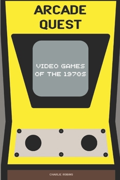 Paperback Arcade Quest: Video Games of the 1970s Book