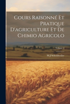 Paperback Cours Raisonné Et Pratique D'agriculture Et De Chimio Agricolo; Volume 2 [French] Book