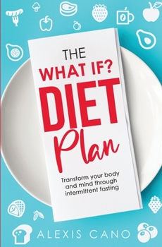 The What IF? Diet Plan: Transform your body and mind through intermittent fasting