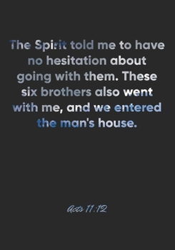 Acts 11:12 Notebook: The Spirit told me to have no hesitation about going with them. These six brothers also went with me, and we entered the man's ... Christian Journal/Diary Gift, Doodle Present