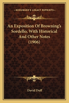 Paperback An Exposition Of Browning's Sordello, With Historical And Other Notes (1906) Book
