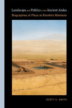 Hardcover Landscape and Politics in the Ancient Andes: Biographies of Place at Khonkho Wankane Book