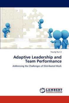 Adaptive Leadership and Team Performance: Addressing the Challenges of Distributed Work