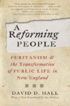 A Reforming People: Puritanism and the Transformation of Public Life in New England