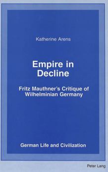 Hardcover Empire in Decline: Fritz Mauthner's Critique of Wilhelminian Germany Book